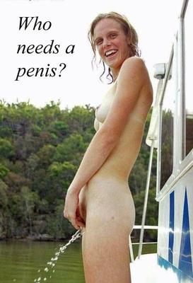 Who needs a penis?